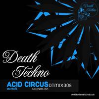 DTMIX008 - Acid Circus | Raíz [Los Angeles, USA] (320) by Death Techno
