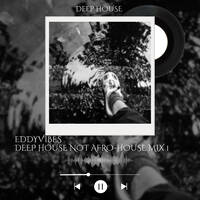 Deep House Not AFRO-HOUSE Mix 1 by EddyVibes