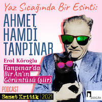 #25 Erol Köroğlu Anlatıyor: "Tanpınar'da Bir An'ın Görüntüsü" by Sanat Kritik