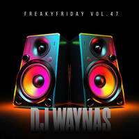 DJ WAYNAS-FREAKYFRIDAY Vol.47 by Dj Waynas🇿🇦