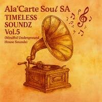 Ala'Carte Soul SA - Timeless Sounds Vol.5(Mindful Underground House Mix) by Ala'Carte Soul SA