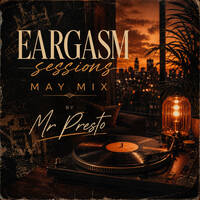 Egasm Sessions May 2026 Mixed by Mr. Presto by Eargasm Sessions