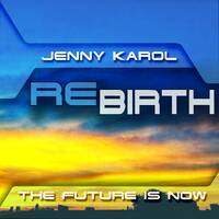 Jenny Karol - ReBirth.The Future is Now ! 165 [ May 2022 ] by Jenny Karol ॐ