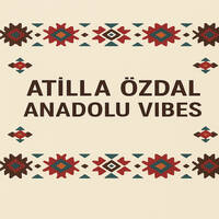 Atilla ÖZDAL - Anadolu Vibes by Atilla Özdal