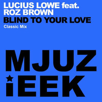 Lucius Lowe feat. Roz Brown - Blind To Your Love (Classic Mix) by Lucius Lowe