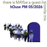 there is MAYbe a guest-list tonite mix - may 2026 by hOusePM