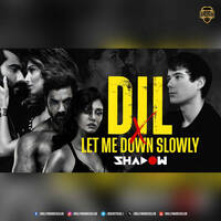 Dil x Let Me Down Slowly (Mashup) - DJ Shadow Dubai by Bollywood DJs Club