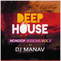 DEEP HOUSE NONSTOP SESSIONS VOL.1 by DJ MANAV