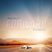 CRUISIN' FORWARD by DJ D-SMOOTH