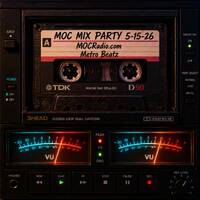 MOC Mix Party (Aired On MOCRadio 5-15-26) by Metro Beatz