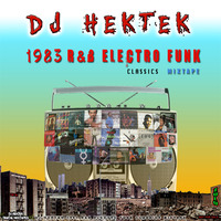 DJ Hektek - 1983 R&B Electro Funk Classics Mixtape  by DJ Hektek