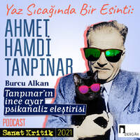 #26 Burcu Alkan Anlatıyor: "Tanpınar'ın İnce Ayar Psikanaliz Eleştirisi" by Sanat Kritik