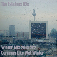 Winter 2014 Mix #2 - Germans Like Wet Winter by The Fabulous 82s