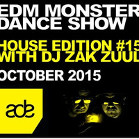 EDM MONSTER DANCE SHOW HOUSE EDITION OCTOBER 2015 WITH DJ ZAK ZUUL by ZAC ZUULANDI