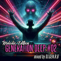 GENERATION DEEP #02 (Melodic Edition) by DJ.GEN.R.8