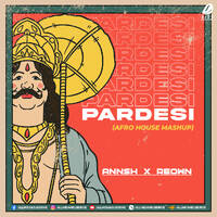 Pardesi (Afro House Mashup) - DJ Annsh X Reown by All Indian DJs Drive