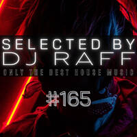 Selected by RAFF #165 - only the best house music by RAFF