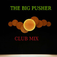 CLUB MIX by THE BIG PUSHER