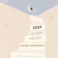 DEEP IN YOUR HEART house sessions vol 33 curated by Denilson Mokoena by Deep In Your Heart house sessions