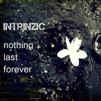 {intrinzic}nothing last forever (clip) by intrinzic