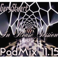 GaryStuart - In House Session - PodMix 11.15 by GaryStuart