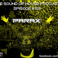 Parax- The Sound Of House Podcast Episode # 53 by Parax Mashhouse