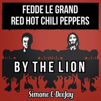 Red Hot Chili Peppers Vs. Fedde Le Grand - By The Lion (Simone C-DeeJay Mashup) by SimoCDJ