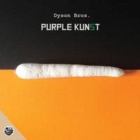Dyson Bros - Purple Kunst [KZG014]