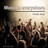 Music is everywhere by Funky Disco Deep House