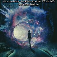Maarten Metz - I'm From Another World 060 (My New Reality) by Maarten Metz