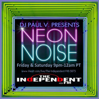 "Neon Noise" with DJ Paul V. on TheIndependent.FM (8-3-13) by DJ Paul V.