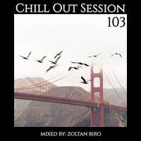 Zoltan Biro - Chill Out Session 103 by Zoltan Biro