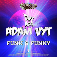 [DGR019] Adam Vyt - Funk & Funny [Delicious Groove Records] NOW ON SALE EXCLUSIVE ON BEATPORT...!!! by Adam Vyt
