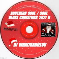 Southern Soul / Soul Blues Christmas 2021 II (Dj WhaltBabieLuv) by Dj WhaltBabieLuv's