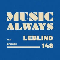 E148 Music Always x LeBlind by Music Always