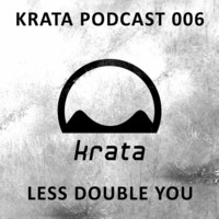 Less Double You // Krata Podcast 006 by Krata Platten