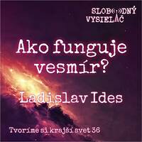 Tvoríme si krajší svet 36 - 2022-10-23 Ako funguje vesmír ? by Slobodný Vysielač
