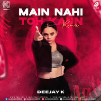 Main Nahi Toh Kaun (Remix) - Deejay K by All Indian DJs Drive
