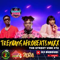 DJ BUNDUKI THE STREET VIBE #72 2024 TRENDING AFROBEATS MIXX by Dj Bunduki