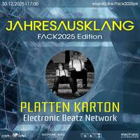 Platten Karton @ Jahresausklang (FACK2025 Edition) by Electronic Beatz Network