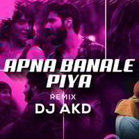 DJ AKD - Apna Banale Piya (Remix) by DJ AKD