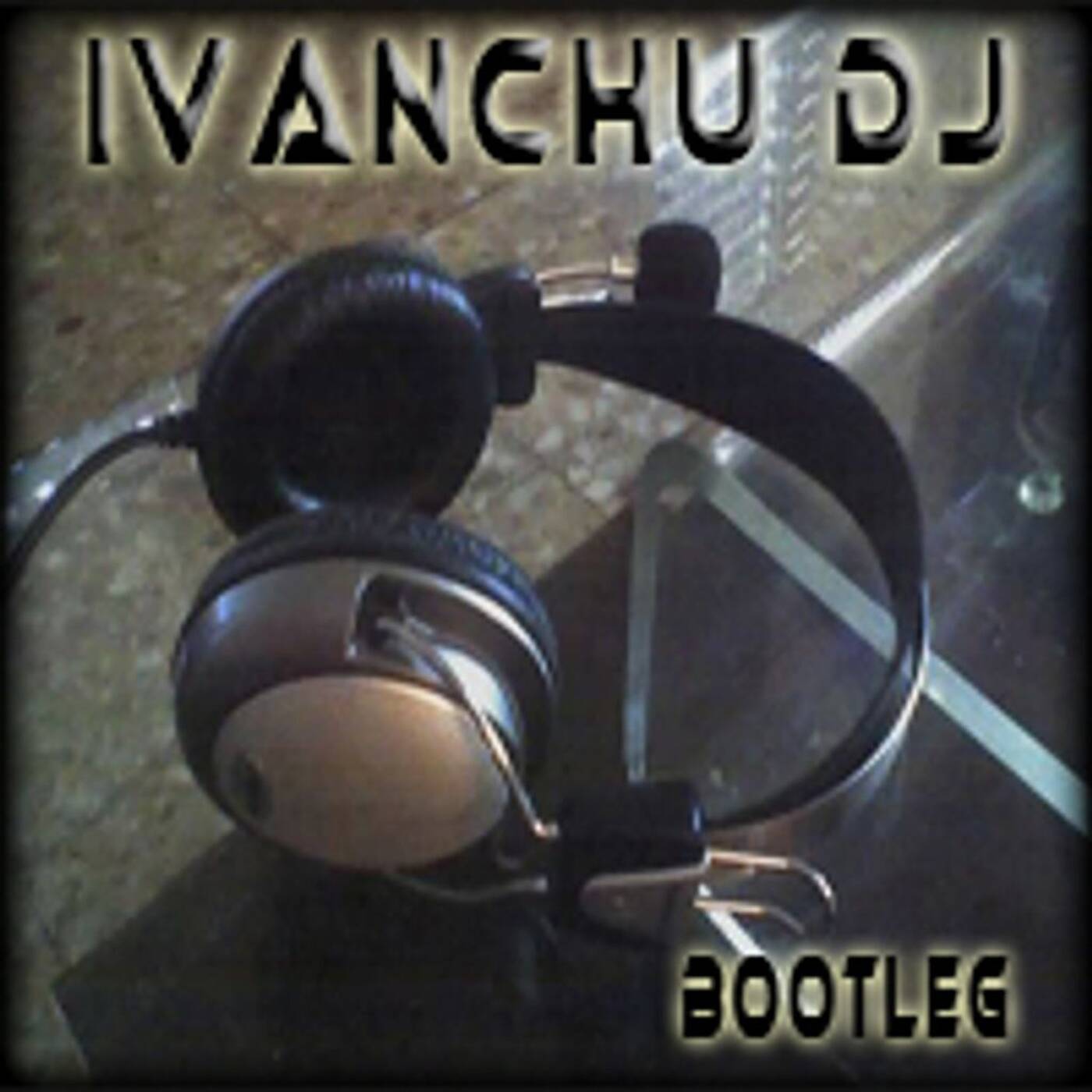 Bootleg Ivanchu Dj episode artwork