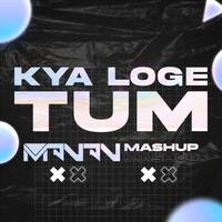 KYA LOGE TUM - MANAN - MASHUP by DJ MANAN