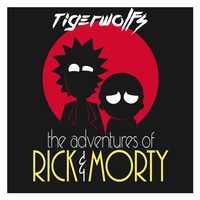 TigerWolfs  -  Rick & Morty (ABSRDST Original) (TW Edit) by TigerWolfs