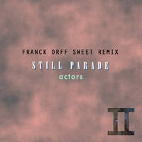Still Parade - Actors ( Franck Orff Sweet Remix )∞ Free Download by Franck Orff