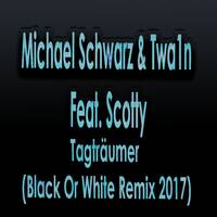 Michael Schwarz &amp; Twa1n Feat. Scotty - Tagträumer (Black Or White Remix 2017) by Scotty