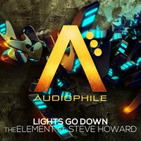 TheElement Ft Steve Howard - Lights Go Down  Out Now Audiophile Live Support From Sean Tyas by TheElementUK