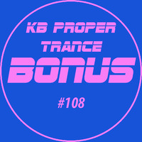 KB Proper Trance - Show #108 by KB - (Kieran Bowley)
