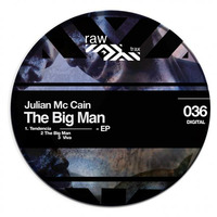 Julian Mc Cain - The Big Man - Original Mix [RAW036] by Raw Trax Records