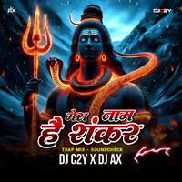 Mera Naam Hai Shankar Remix (Trap Mix) | DJ C2Y X DJ AX | Mahashivratri Special by DJ AX